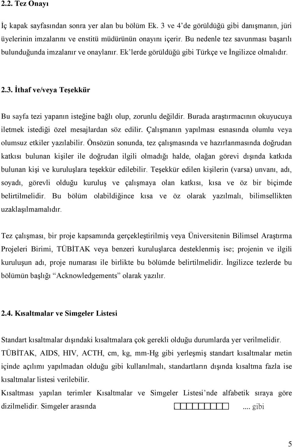 İthaf ve/veya Teşekkür Bu sayfa tezi yapanın isteğine bağlı olup, zorunlu değildir. Burada araştırmacının okuyucuya iletmek istediği özel mesajlardan söz edilir.