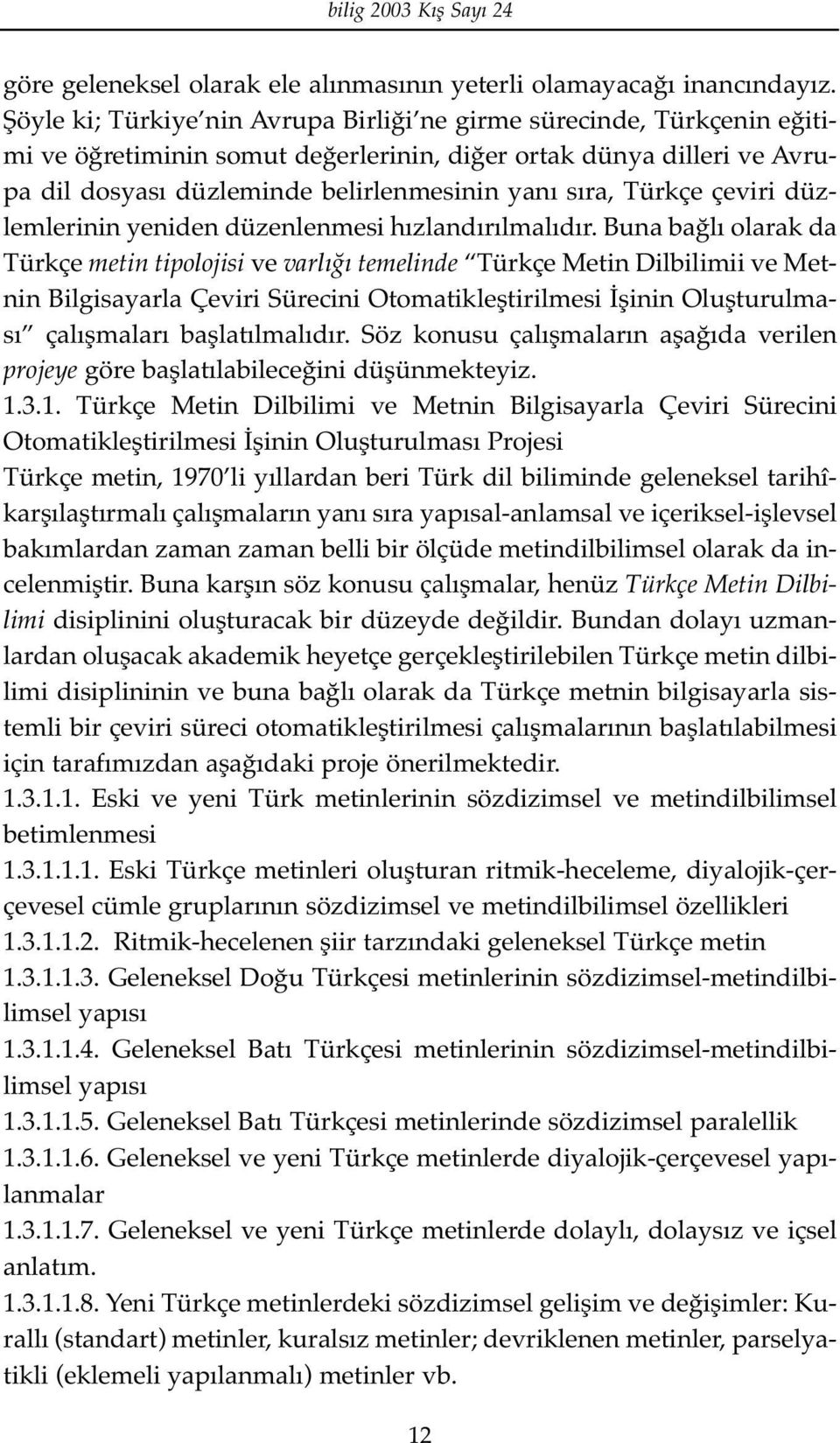 Türkçe çeviri düzlemlerinin yeniden düzenlenmesi hızlandırılmalıdır.