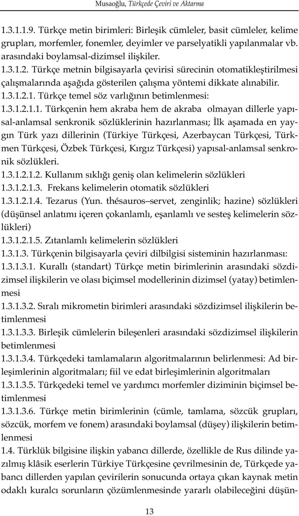 3.1.2.1.1. Türkçenin hem akraba hem de akraba olmayan dillerle yapısal-anlamsal senkronik sözlüklerinin hazırlanması; İlk aşamada en yaygın Türk yazı dillerinin (Türkiye Türkçesi, Azerbaycan