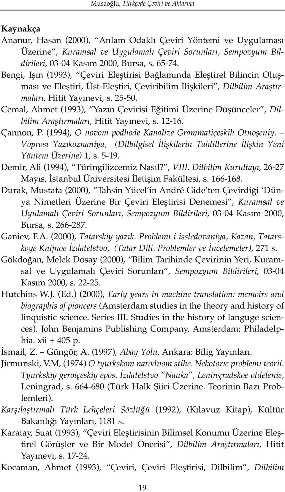 Cemal, Ahmet (1993), Yazın Çevirisi Eğitimi Üzerine Düşünceler, Dilbilim Araflt rmalar, Hitit Yayınevi, s. 12-16. Çannon, P. (1994), O novom podhode Kanalize Grammatiçeskih Otnofleniy.