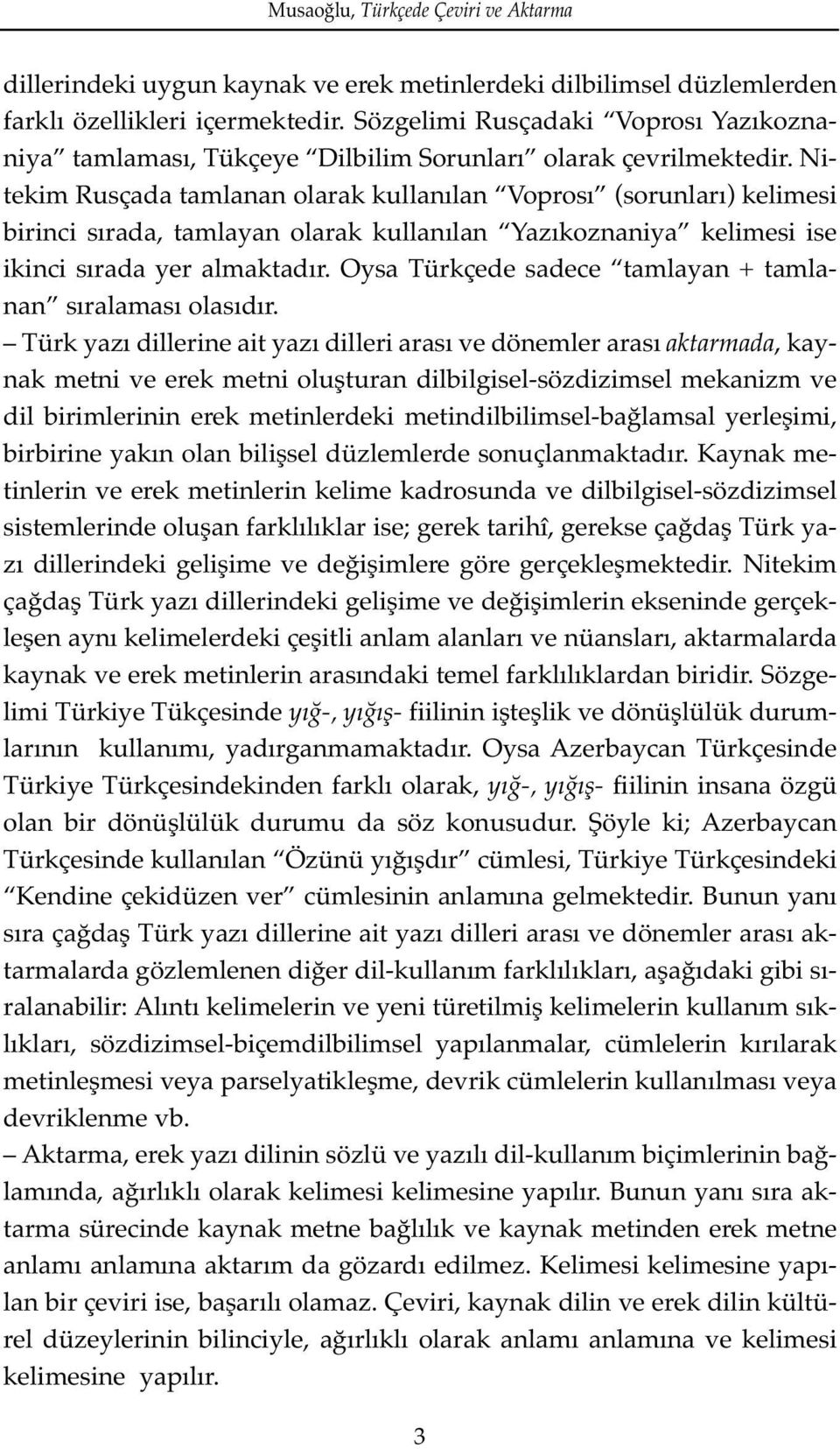 Nitekim Rusçada tamlanan olarak kullanılan Voprosı (sorunları) kelimesi birinci sırada, tamlayan olarak kullanılan Yazıkoznaniya kelimesi ise ikinci sırada yer almaktadır.