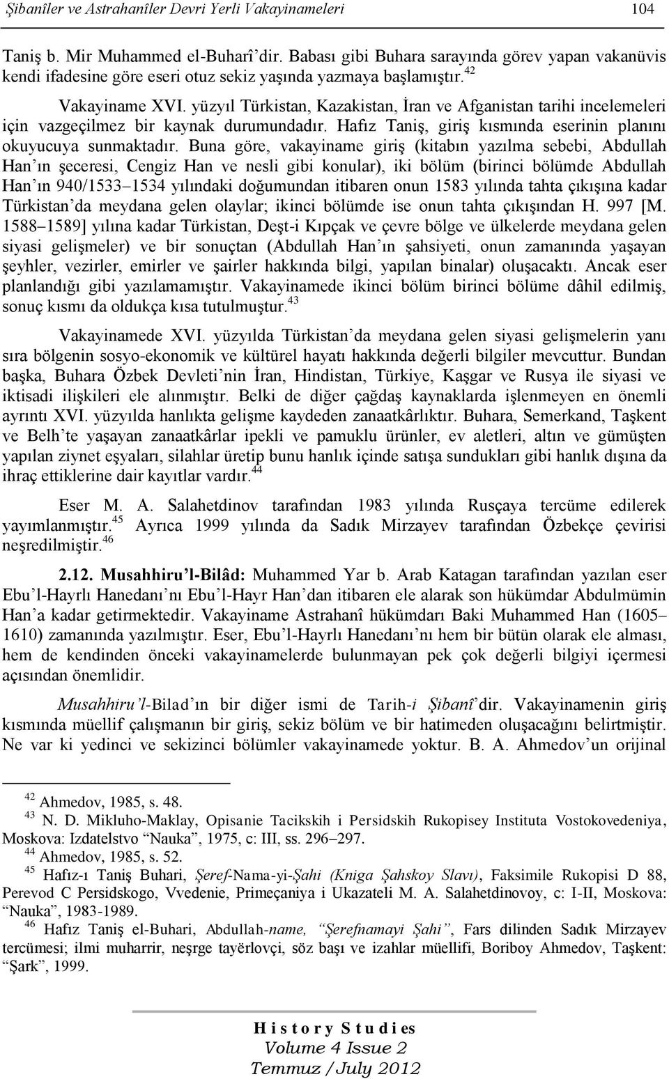 yüzyıl Türkistan, Kazakistan, İran ve Afganistan tarihi incelemeleri için vazgeçilmez bir kaynak durumundadır. Hafız Taniş, giriş kısmında eserinin planını okuyucuya sunmaktadır.