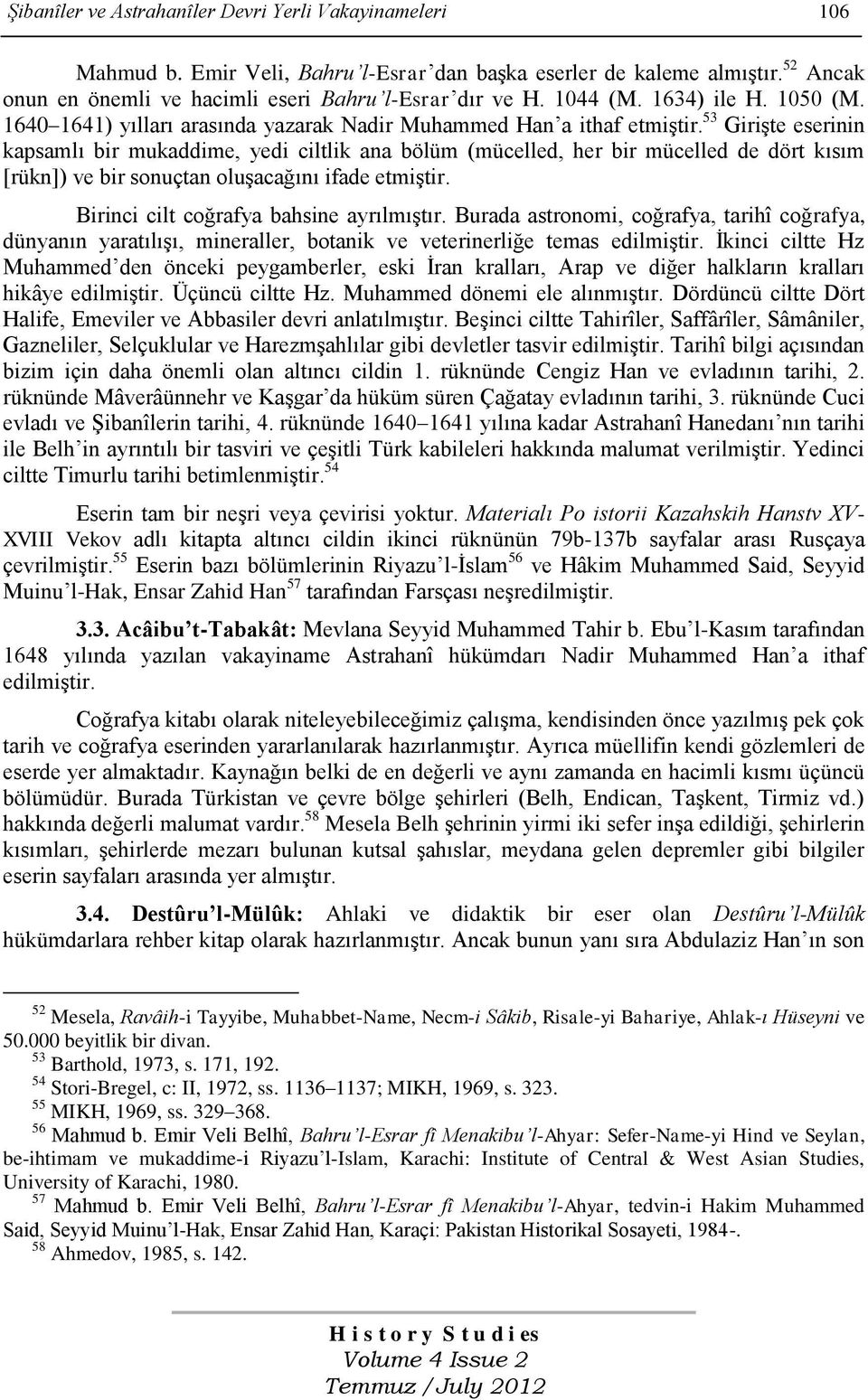 53 Girişte eserinin kapsamlı bir mukaddime, yedi ciltlik ana bölüm (mücelled, her bir mücelled de dört kısım [rükn]) ve bir sonuçtan oluşacağını ifade etmiştir.