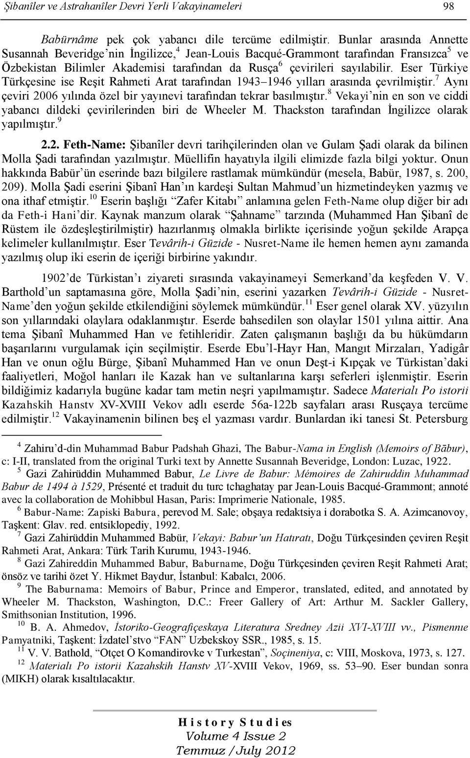 Eser Türkiye Türkçesine ise Reşit Rahmeti Arat tarafından 1943 1946 yılları arasında çevrilmiştir. 7 Aynı çeviri 2006 yılında özel bir yayınevi tarafından tekrar basılmıştır.