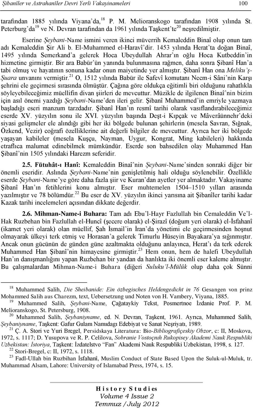 1453 yılında Herat ta doğan Binaî, 1495 yılında Semerkand a gelerek Hoca Ubeydullah Ahrar ın oğlu Hoca Kutbeddin in hizmetine girmiştir.