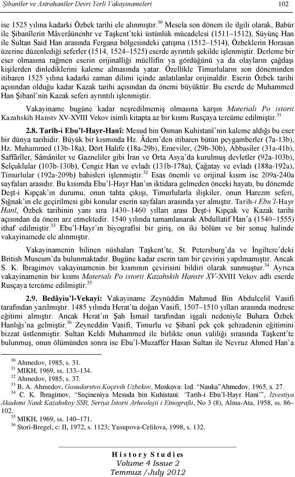 1514), Özbeklerin Horasan üzerine düzenlediği seferler (1514, 1524 1525) eserde ayrıntılı şekilde işlenmiştir.