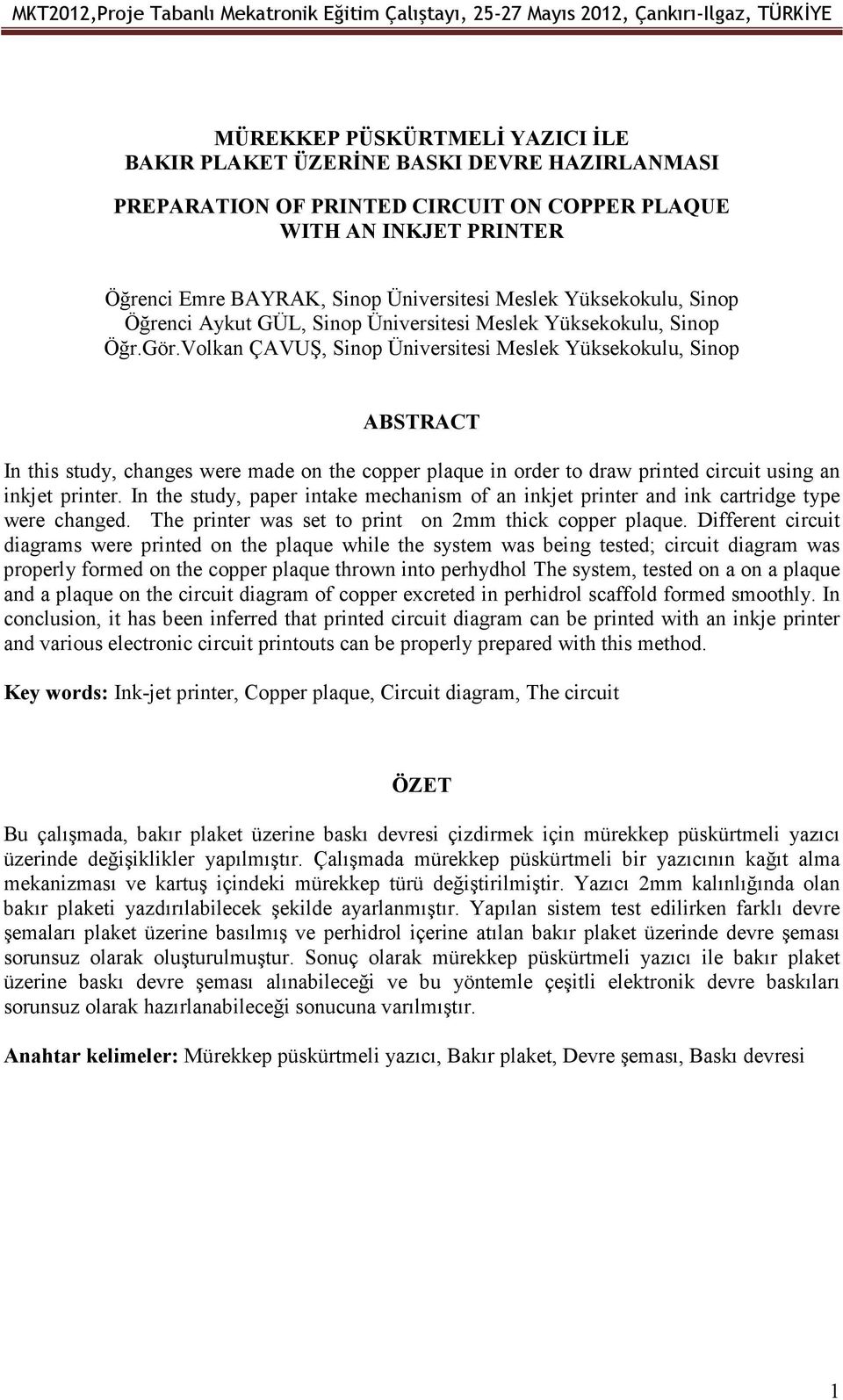 Volkan ÇAVUŞ, Sinop Üniversitesi Meslek Yüksekokulu, Sinop ABSTRACT In this study, changes were made on the copper plaque in order to draw printed circuit using an inkjet printer.