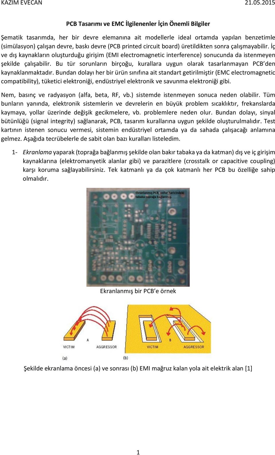 Bu tür sorunların birçoğu, kurallara uygun olarak tasarlanmayan PCB den kaynaklanmaktadır.