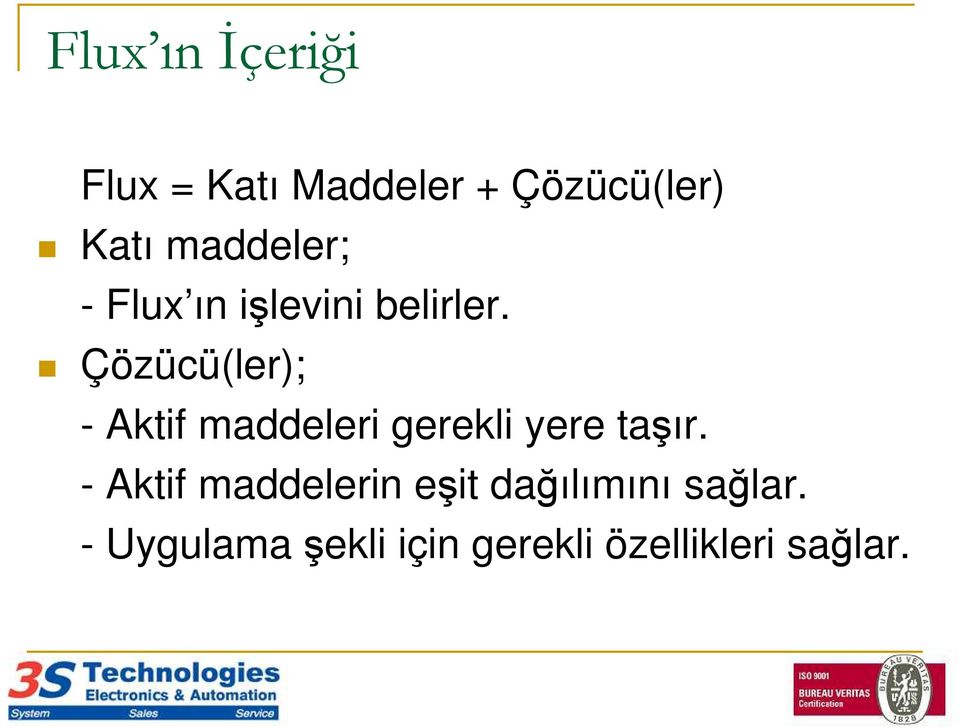 Çözücü(ler); - Aktif maddeleri gerekli yere taşır.