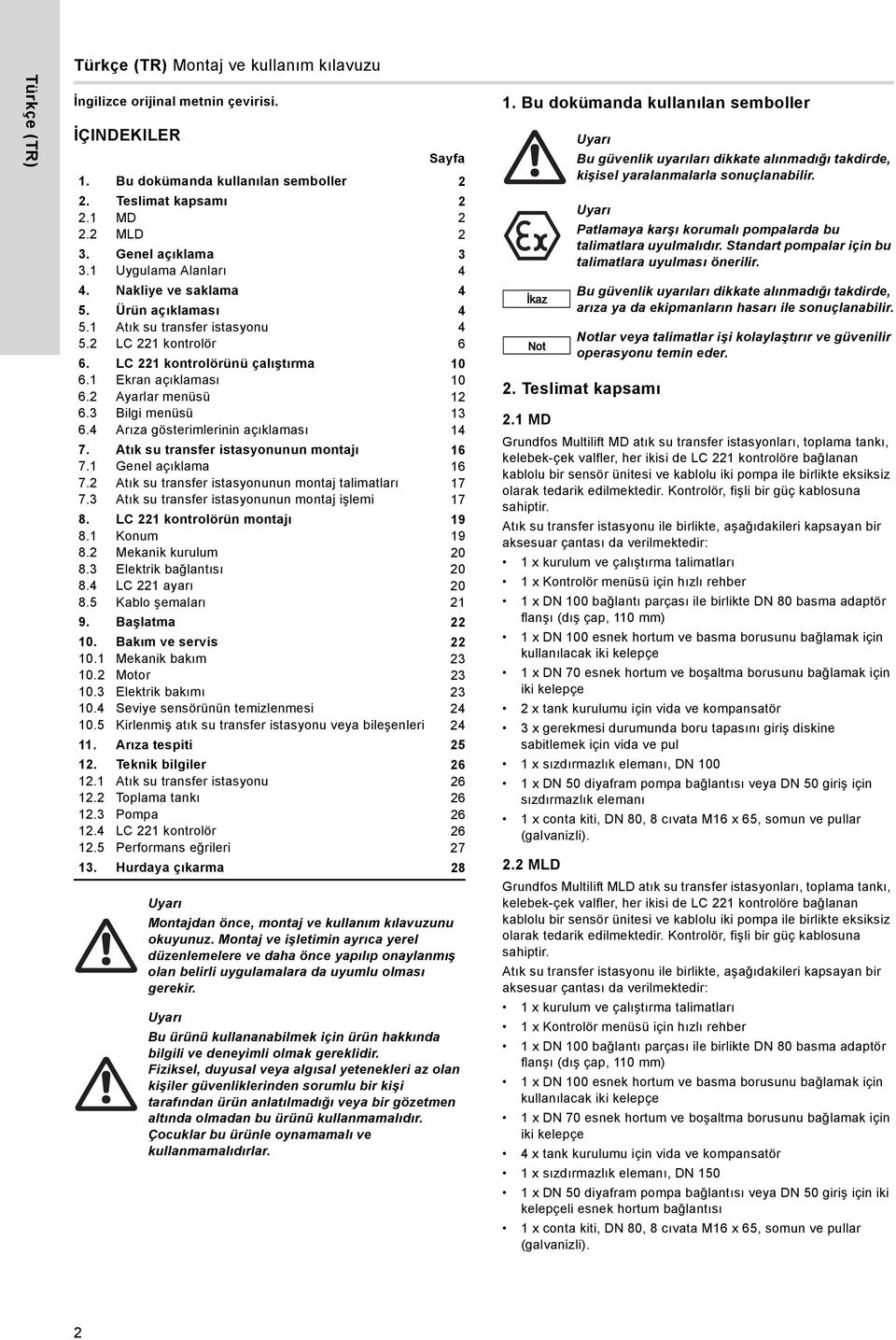 1 Ekran açıklaması 10 6.2 Ayarlar menüsü 12 6.3 Bilgi menüsü 13 6.4 Arıza gösterimlerinin açıklaması 14 7. Atık su transfer istasyonunun montajı 16 7.1 Genel açıklama 16 7.