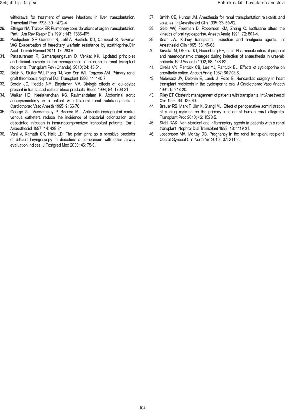 Pushpakom SP, Gambhir N, Latif A, Hadfield KD, Campbell S, Newman WG Exacerbation of hereditary warfarin resistance by azathioprine.clin Appl Thromb Hemost 2011; 17: 293-6. 31.