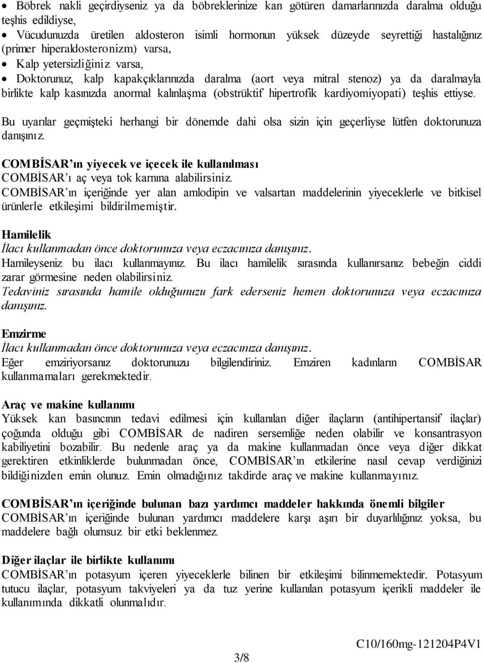 (obstrüktif hipertrofik kardiyomiyopati) teşhis ettiyse. Bu uyarılar geçmişteki herhangi bir dönemde dahi olsa sizin için geçerliyse lütfen doktorunuza danışınız.