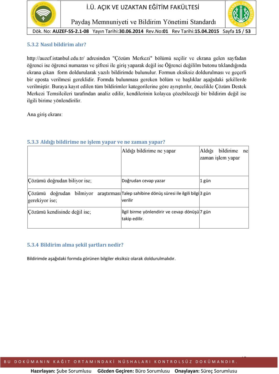 doldurularak yazılı bildirimde bulunulur. Formun eksiksiz doldurulması ve geçerli bir eposta verilmesi gereklidir. Formda bulunması gereken bölüm ve başlıklar aşağıdaki şekillerde verilmiştir.