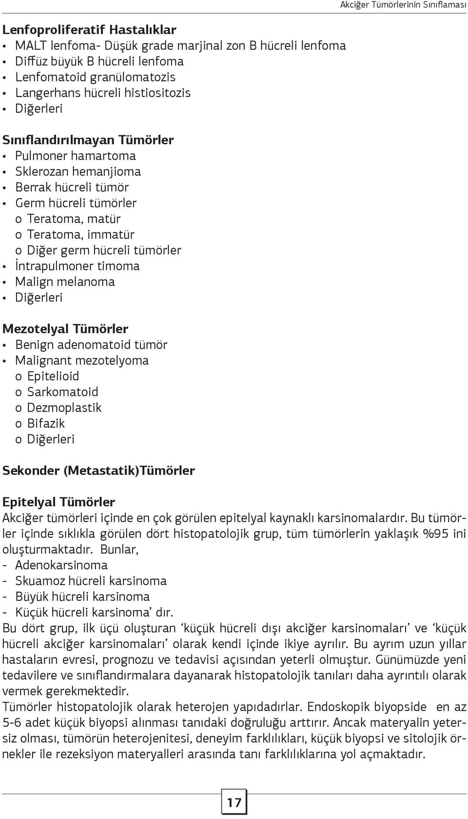 Malign melanoma Diğerleri Mezotelyal Tümörler Benign adenomatoid tümör Malignant mezotelyoma o Epitelioid o Sarkomatoid o Dezmoplastik o Bifazik o Diğerleri Sekonder (Metastatik)Tümörler Epitelyal