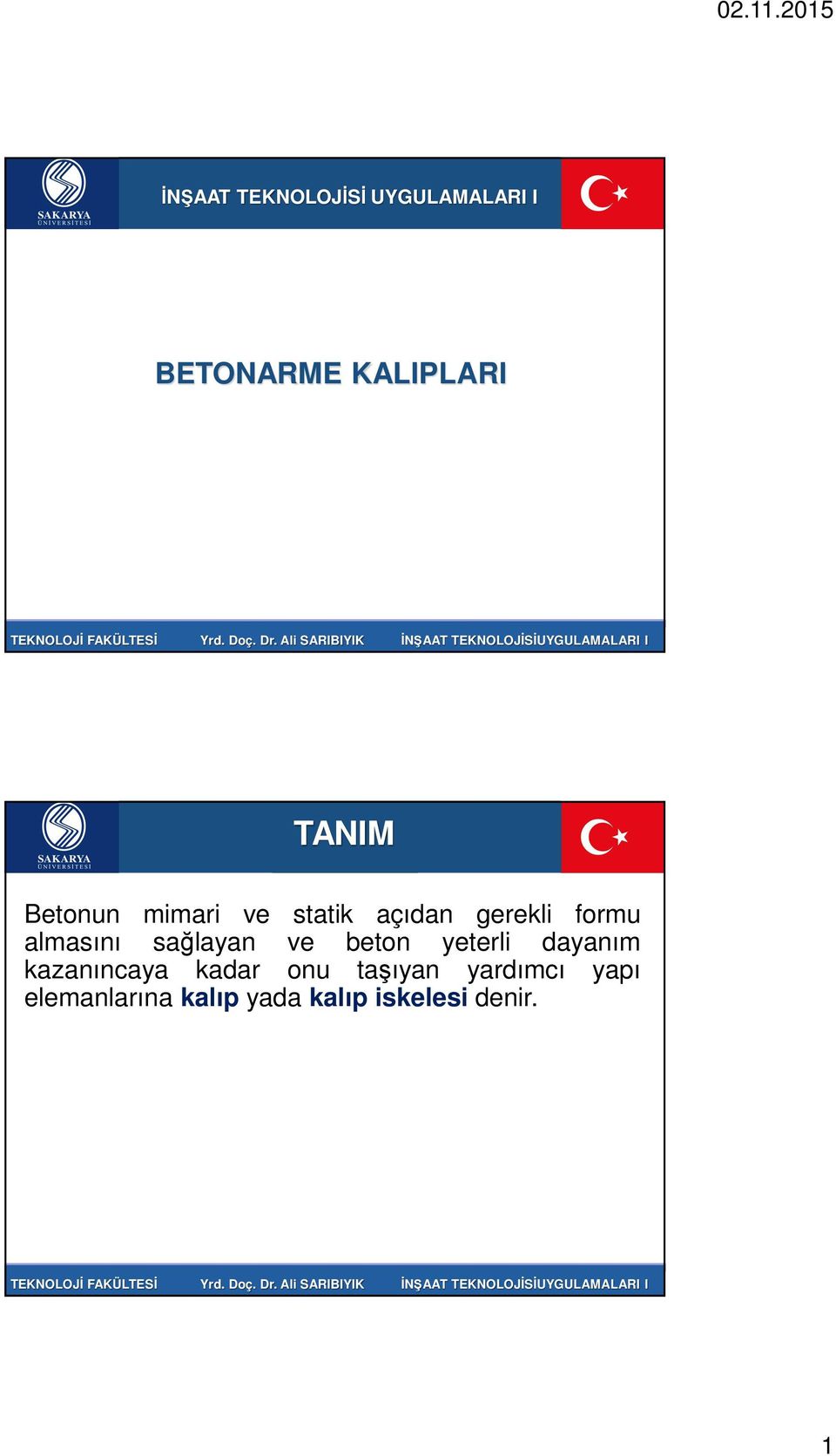 sağlayan ve beton yeterli dayanım kazanıncaya kadar onu taşıyan yardımcı yapı elemanlarına kalıp yada