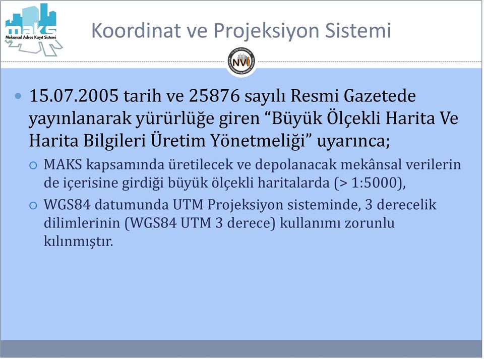 Bilgileri Üretim Yönetmeliği uyarınca; MAKS kapsamında üretilecek ve depolanacak mekânsal verilerin de