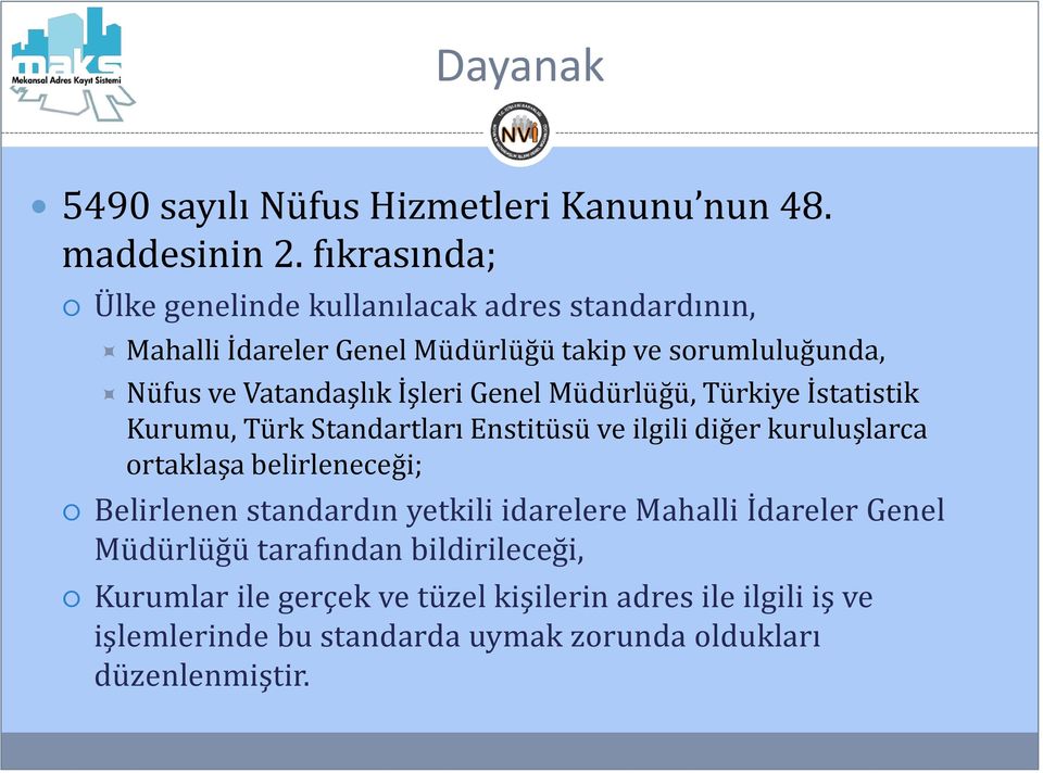 İşleri Genel Müdürlüğü, Türkiye İstatistik Kurumu, Türk Standartları Enstitüsü ve ilgili diğer kuruluşlarca ortaklaşa belirleneceği;