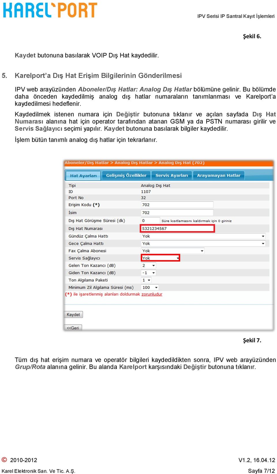 Kaydedilmek istenen numara için Değiştir butonuna tıklanır ve açılan sayfada Dış Hat Numarası alanına hat için operator tarafından atanan GSM ya da PSTN numarası girilir ve Servis Sağlayıcı seçimi