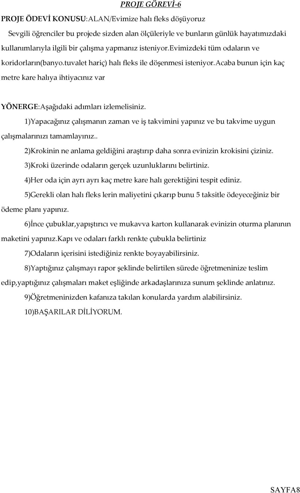 acaba bunun için kaç metre kare halıya ihtiyacınız var 1)Yapacağınız çalışmanın zaman ve iş takvimini yapınız ve bu takvime uygun çalışmalarınızı tamamlayınız.