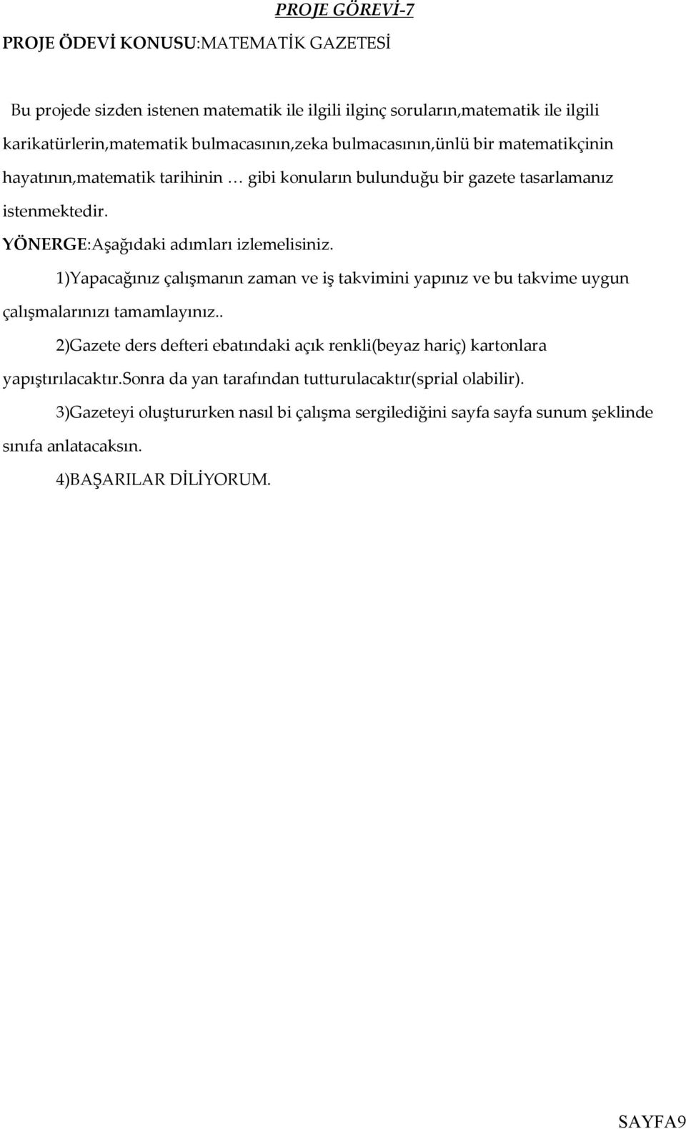 1)Yapacağınız çalışmanın zaman ve iş takvimini yapınız ve bu takvime uygun çalışmalarınızı tamamlayınız.