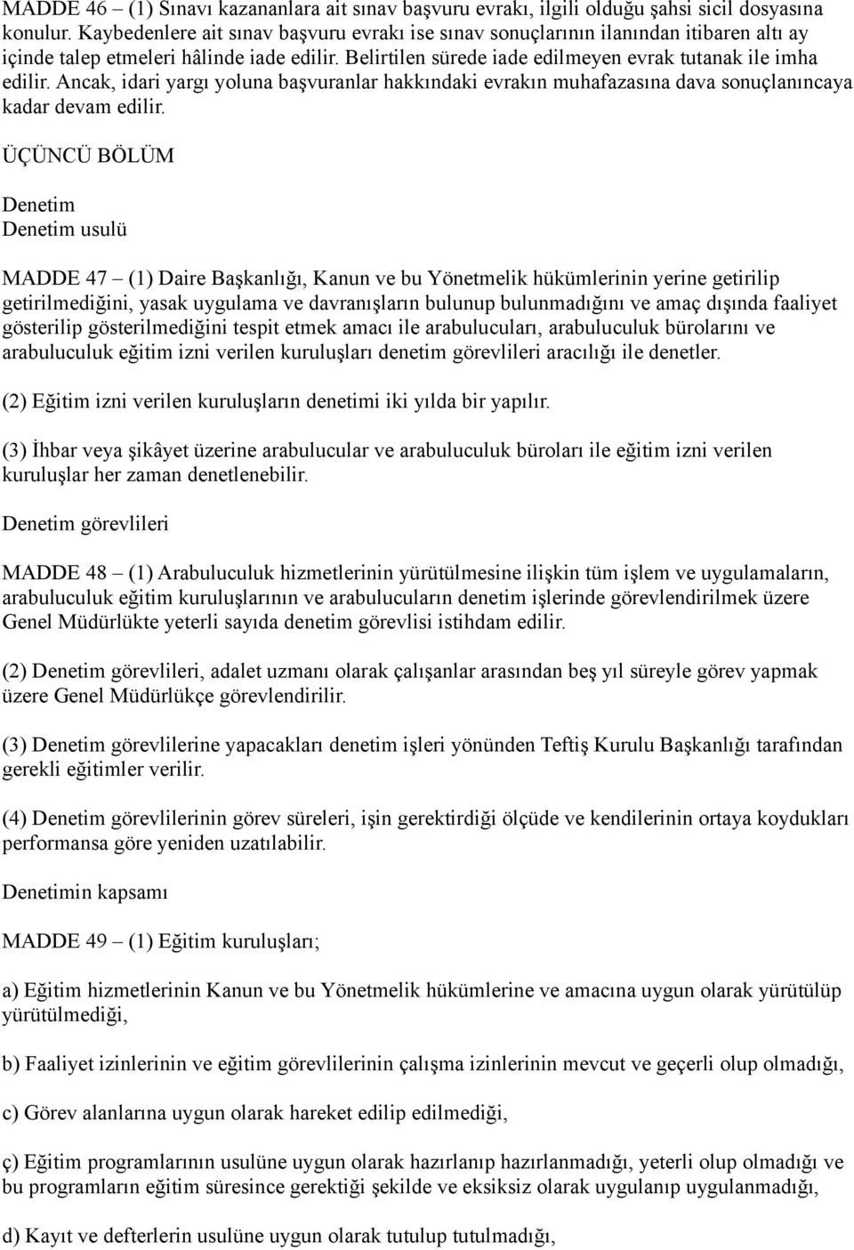 Ancak, idari yargı yoluna başvuranlar hakkındaki evrakın muhafazasına dava sonuçlanıncaya kadar devam edilir.