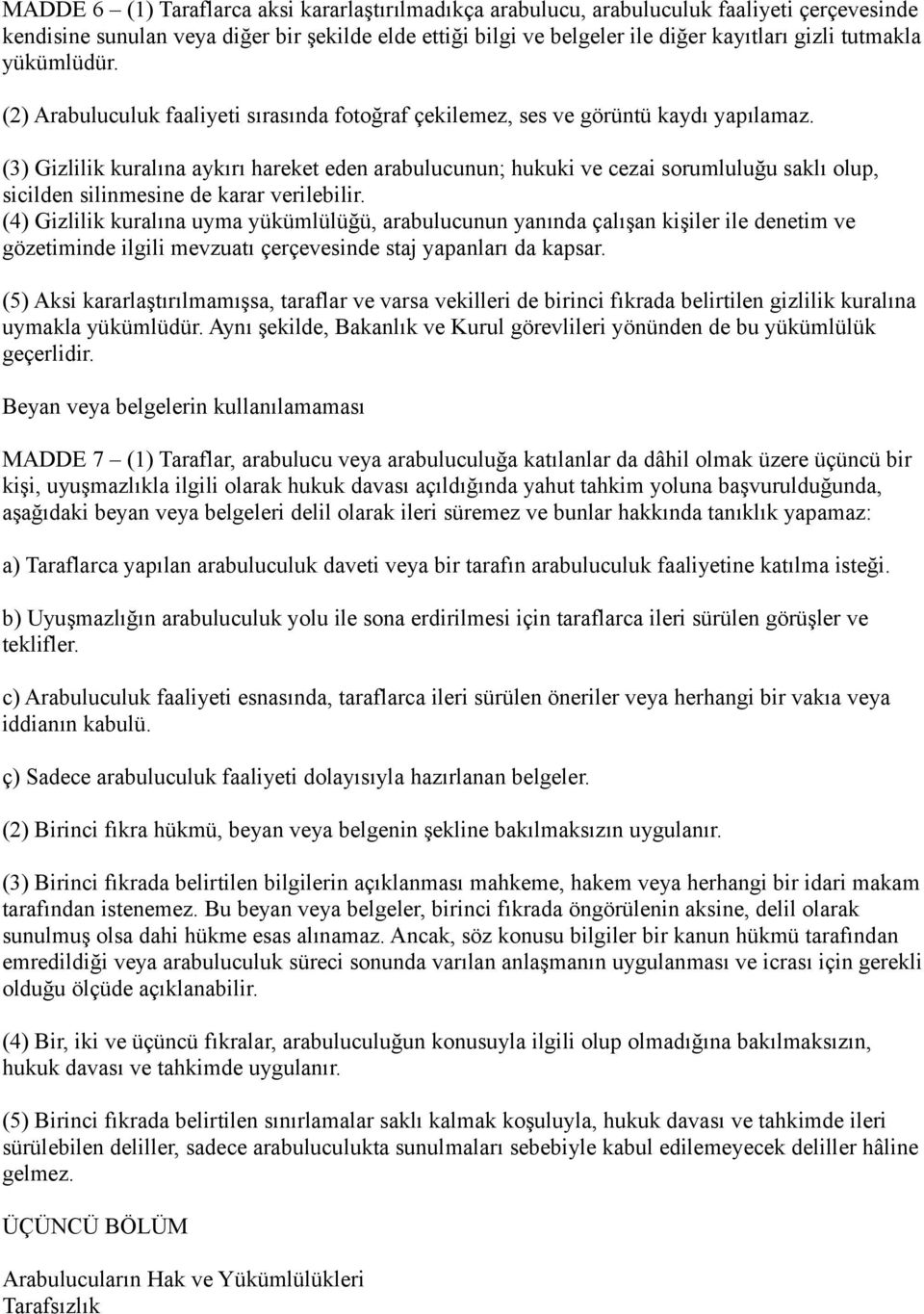 (3) Gizlilik kuralına aykırı hareket eden arabulucunun; hukuki ve cezai sorumluluğu saklı olup, sicilden silinmesine de karar verilebilir.