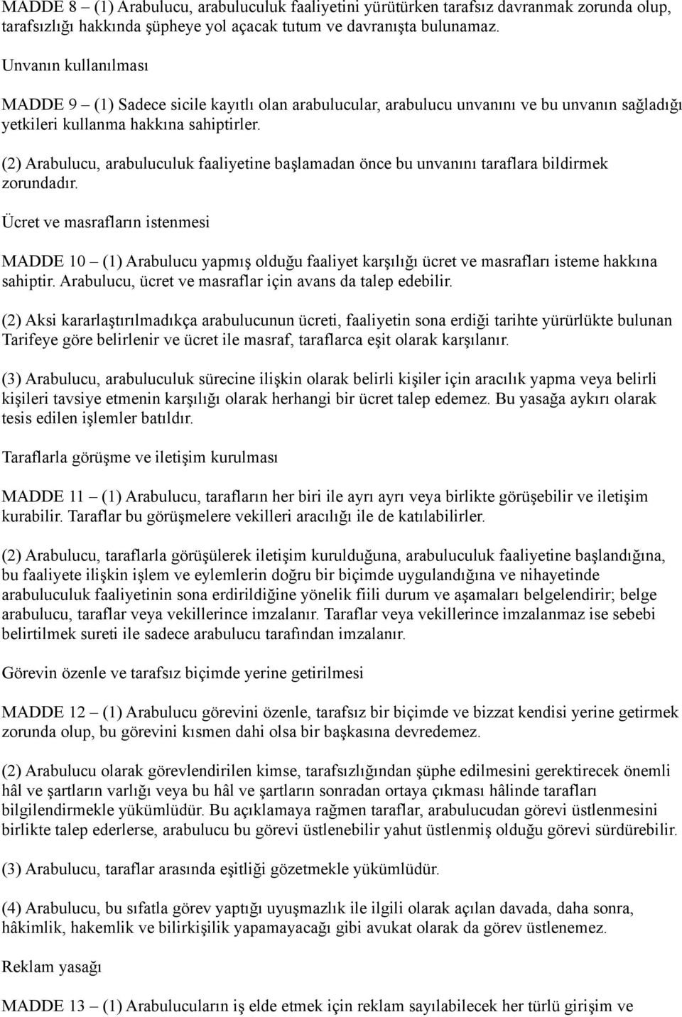 (2) Arabulucu, arabuluculuk faaliyetine başlamadan önce bu unvanını taraflara bildirmek zorundadır.