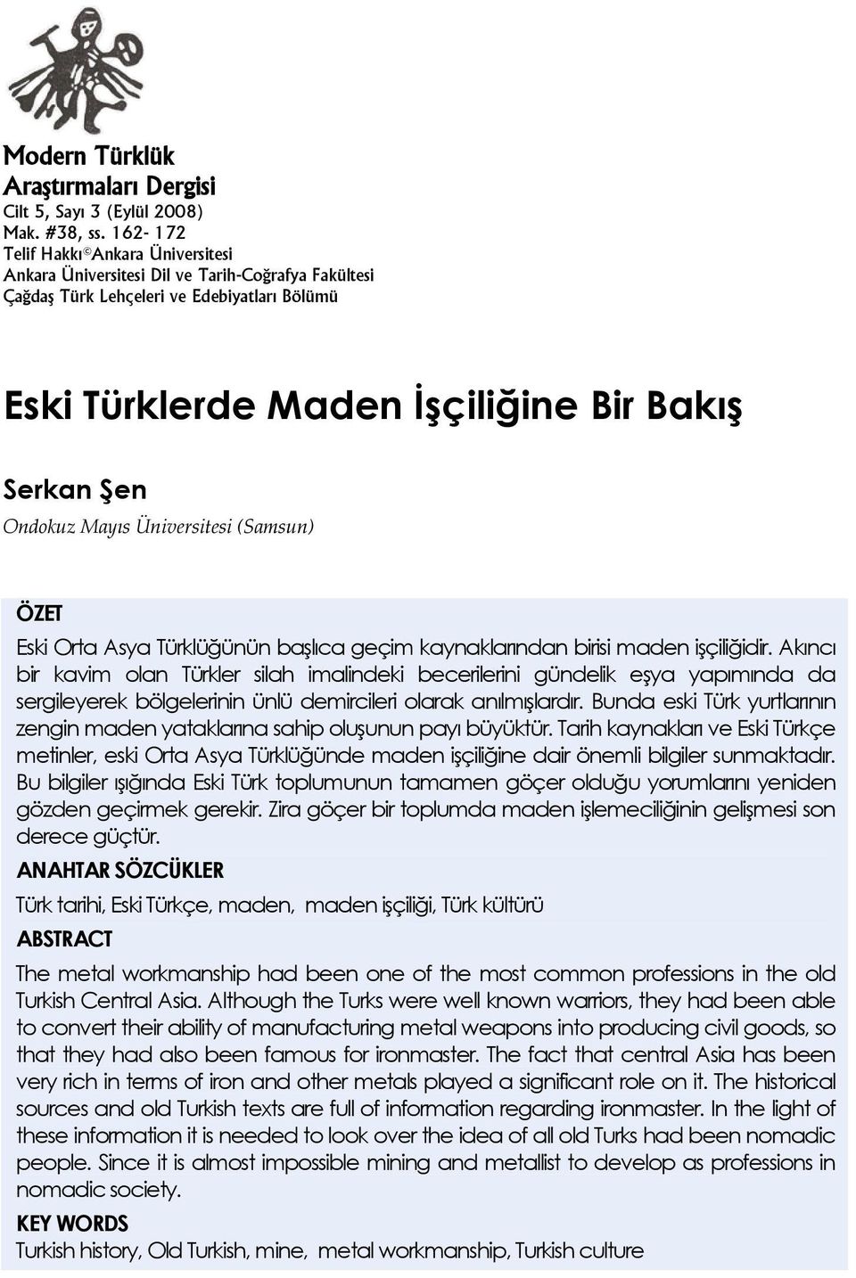 Mayıs Üniversitesi (Samsun) ÖZET Eski Orta Asya Türklüğünün başlıca geçim kaynaklarından birisi maden işçiliğidir.