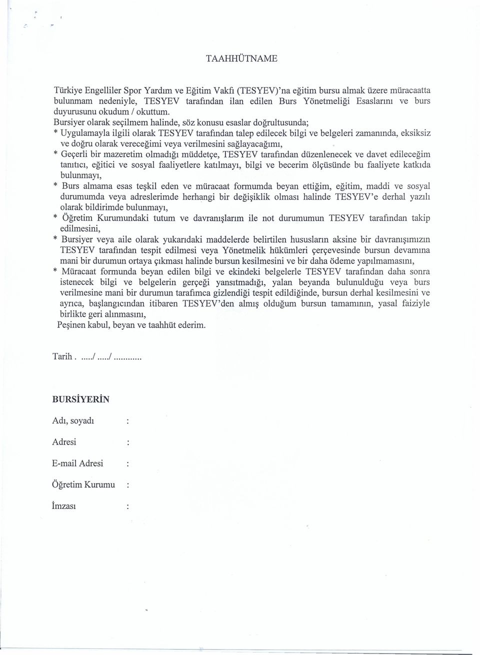 Bursiyer olarak seçilmern halinde, söz konusu esaslar doğrultusunda; * Uygulamayla ilgili olarak TESYEV tarafından talep edilecek bilgi ve belgeleri zamanında, eksiksiz ve doğru olarak vereceğimi