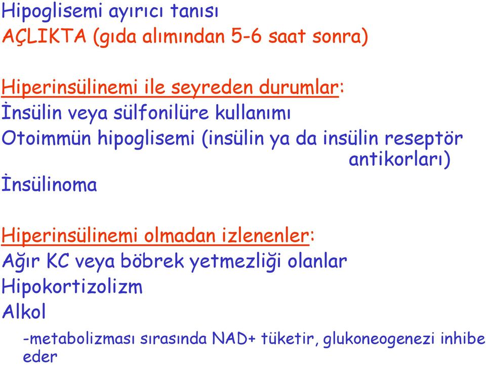 insülin reseptör antikorları) İnsülinoma Hiperinsülinemi olmadan izlenenler: Ağır KC veya