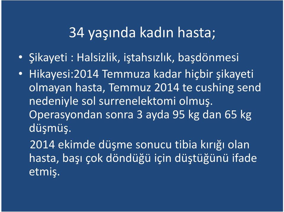 sol surrenelektomi olmuş. Operasyondan sonra 3 ayda 95 kg dan 65 kg düşmüş.