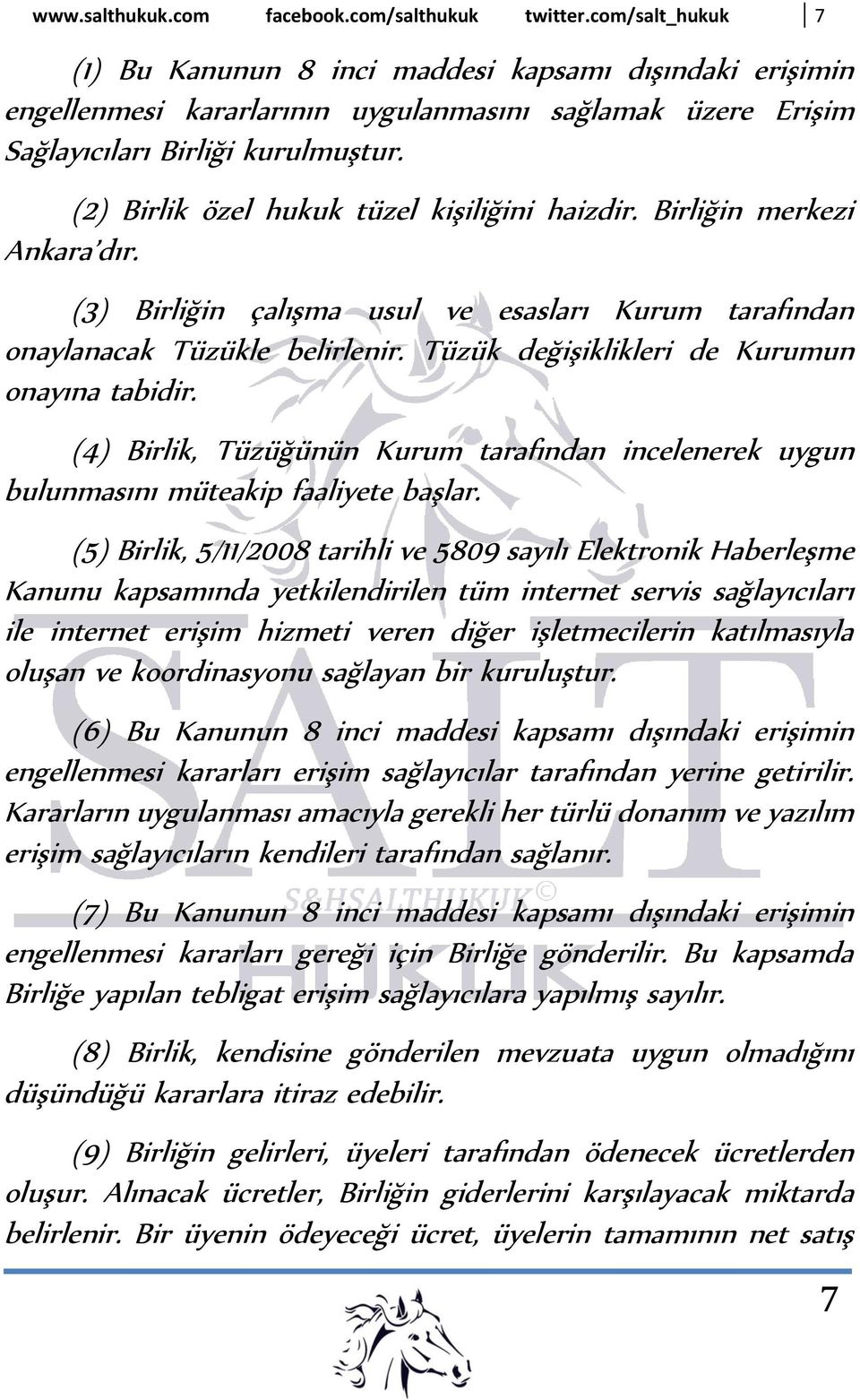 (2) Birlik özel hukuk tüzel kişiliğini haizdir. Birliğin merkezi Ankara dır. (3) Birliğin çalışma usul ve esasları Kurum tarafından onaylanacak Tüzükle belirlenir.