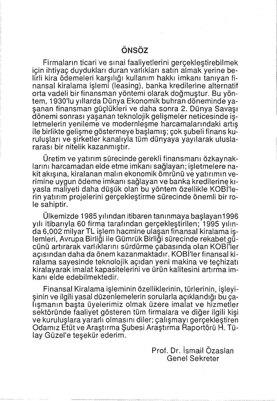 Bu yöntem, 930'u yıllarda Dünya Ekonomik bu h ran döneminde yaşanan finansman güçlükleri ve daha sonra 2.