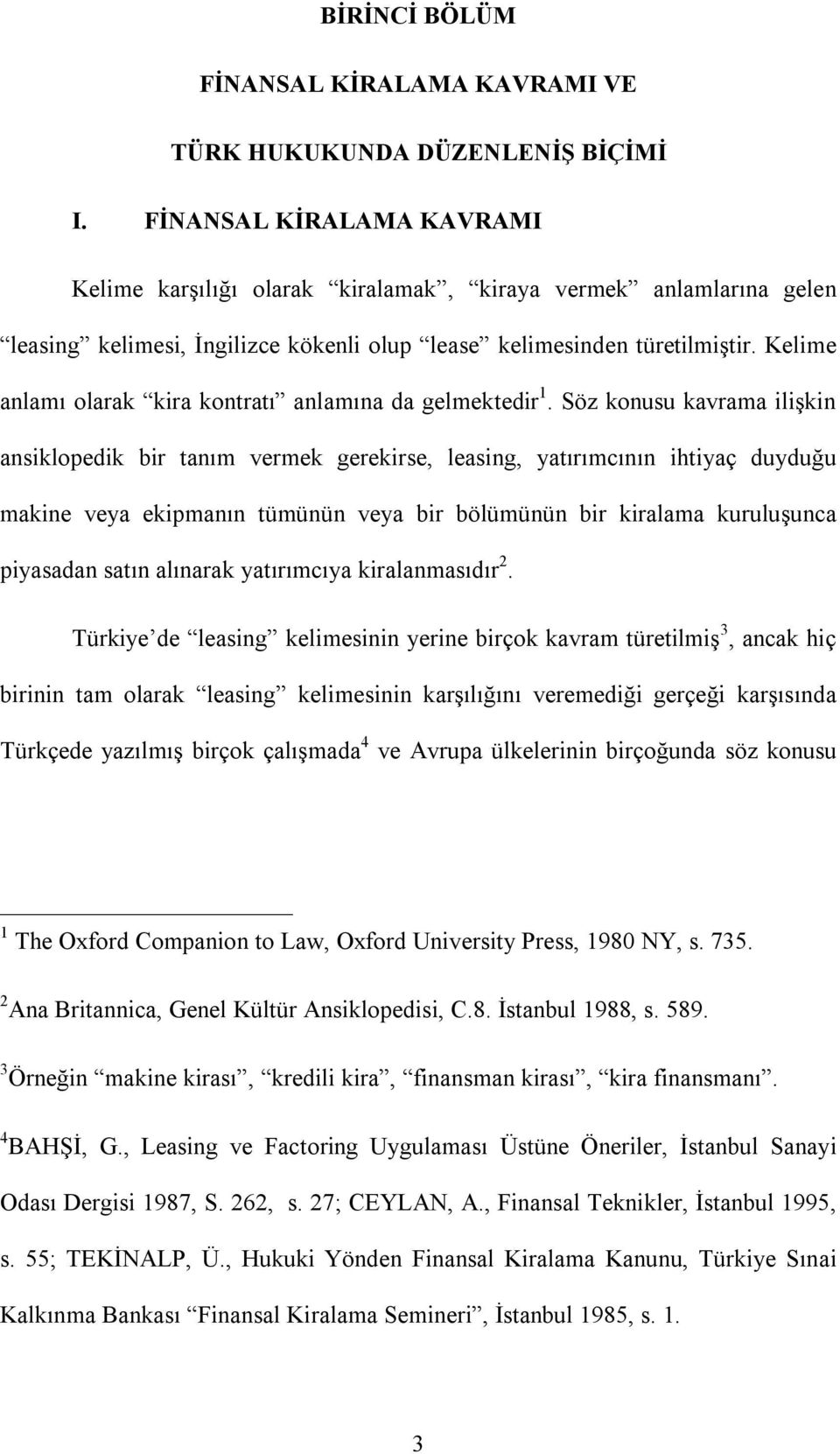 Kelime anlamı olarak kira kontratı anlamına da gelmektedir 1.