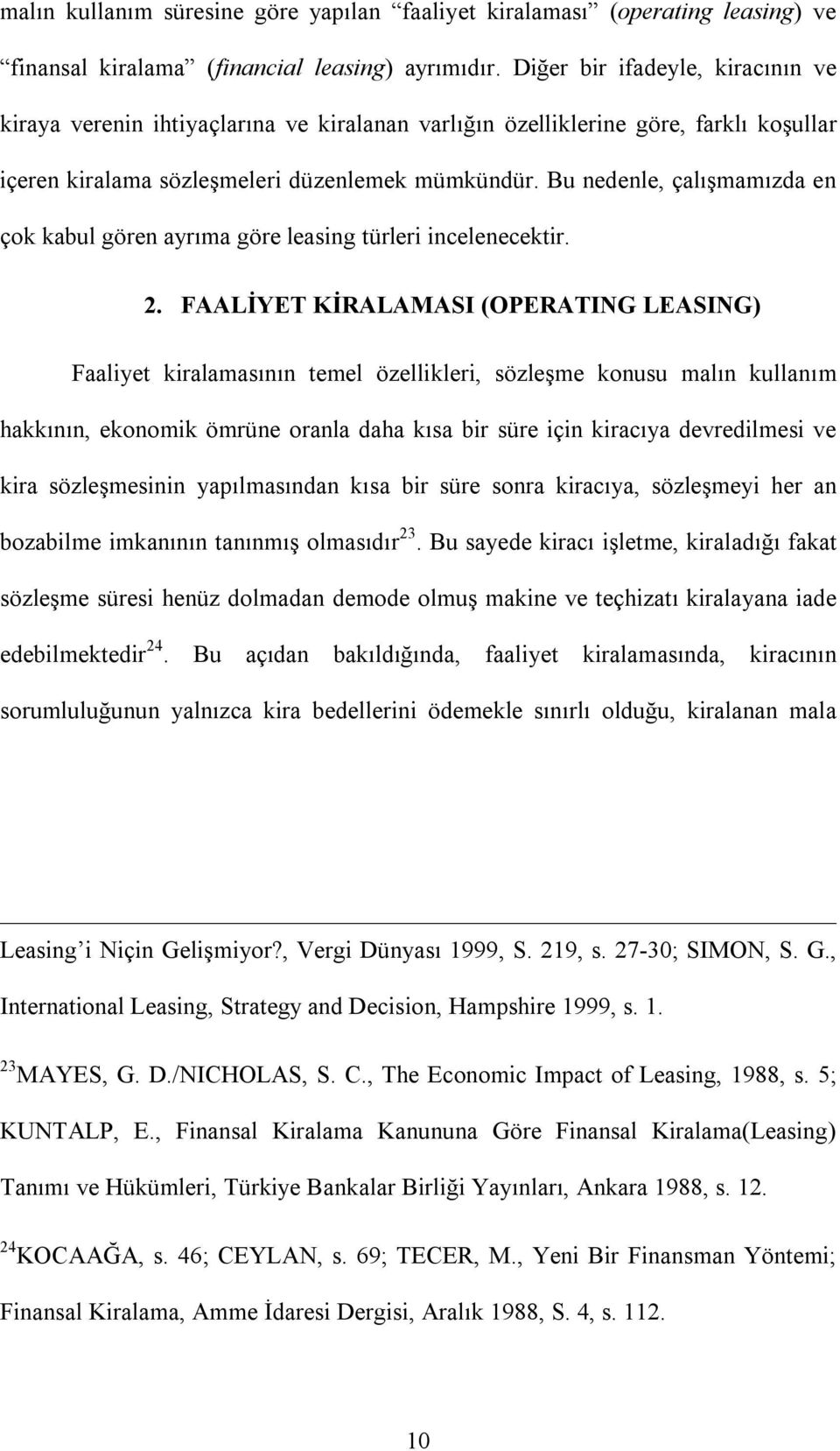 Bu nedenle, çalışmamızda en çok kabul gören ayrıma göre leasing türleri incelenecektir. 2.