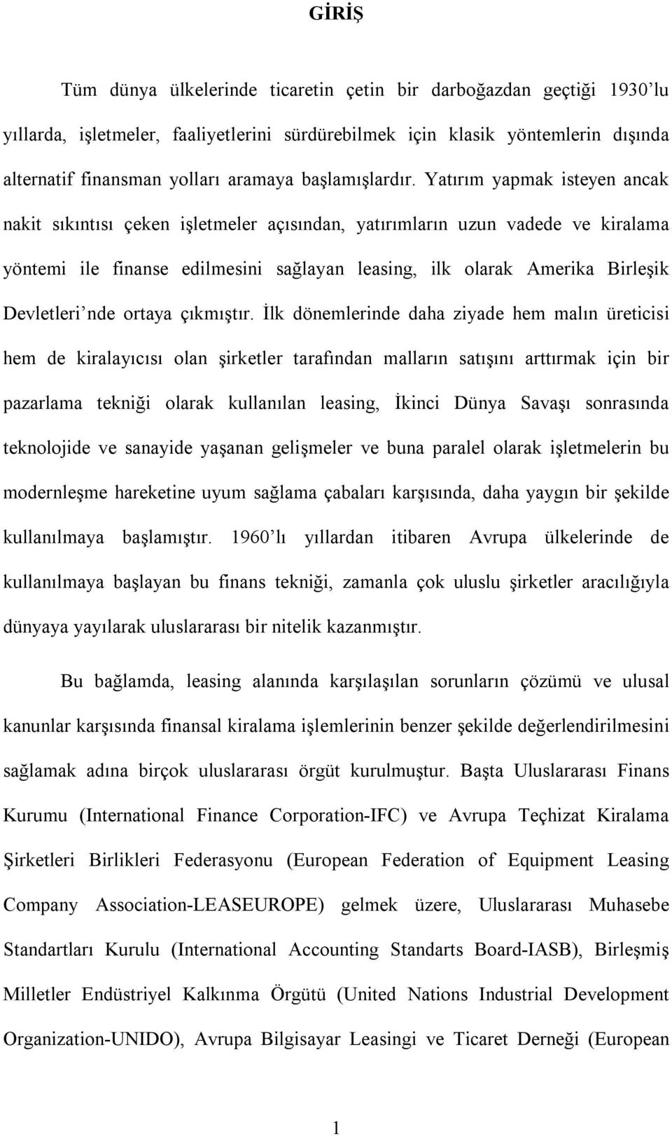 Yatırım yapmak isteyen ancak nakit sıkıntısı çeken işletmeler açısından, yatırımların uzun vadede ve kiralama yöntemi ile finanse edilmesini sağlayan leasing, ilk olarak Amerika Birleşik Devletleri