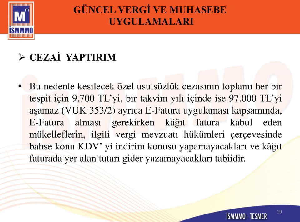 000 TL yi aşamaz (VUK 353/2) ayrıca E-Fatura uygulaması kapsamında, E-Fatura alması gerekirken kâğıt fatura