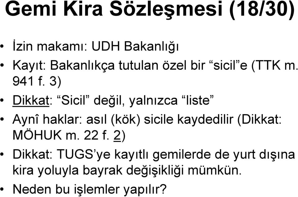 3) Dikkat: Sicil değil, yalnızca liste Aynî haklar: asıl (kök) sicile kaydedilir