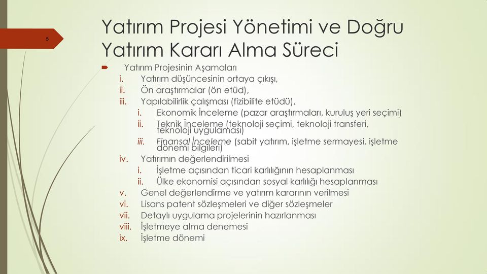 Finansal İnceleme (sabit yatırım, işletme sermayesi, işletme dönemi bilgileri) iv. Yatırımın değerlendirilmesi i. İşletme açısından ticari karlılığının hesaplanması ii.