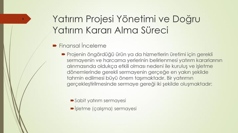 nedeni ile kuruluş ve işletme dönemlerinde gerekli sermayenin gerçeğe en yakın şekilde tahmin edilmesi büyü önem