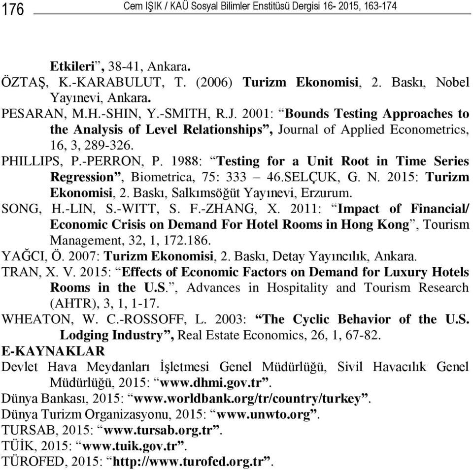 1988: Testing for a Unit Root in Time Series Regression, Biometrica, 75: 333 46.SELÇUK, G. N. 2015: Turizm Ekonomisi, 2. Baskı, Salkımsöğüt Yayınevi, Erzurum. SONG, H.-LIN, S.-WITT, S. F.-ZHANG, X.