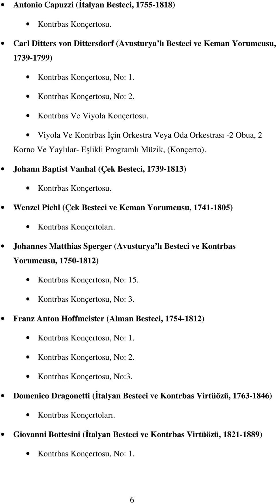 Johann Baptist Vanhal (Çek Besteci, 1739-1813) Kontrbas Konçertosu. Wenzel Pichl (Çek Besteci ve Keman Yorumcusu, 1741-1805) Kontrbas Konçertoları.