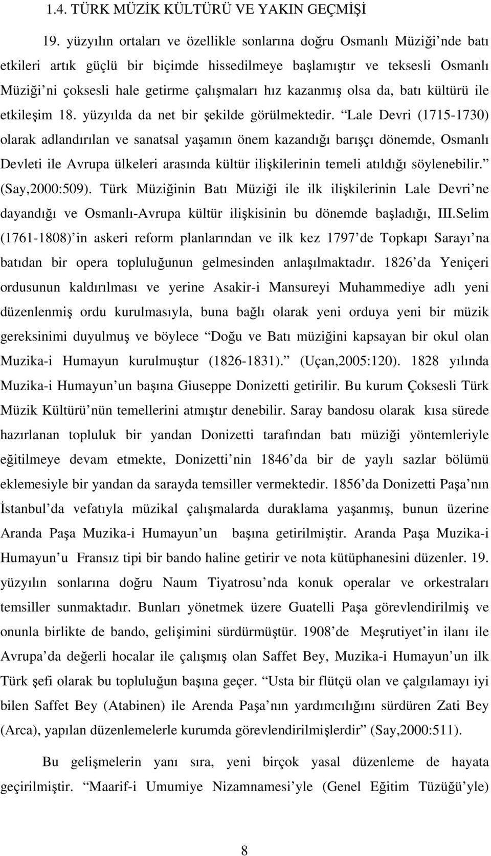 kazanmış olsa da, batı kültürü ile etkileşim 18. yüzyılda da net bir şekilde görülmektedir.