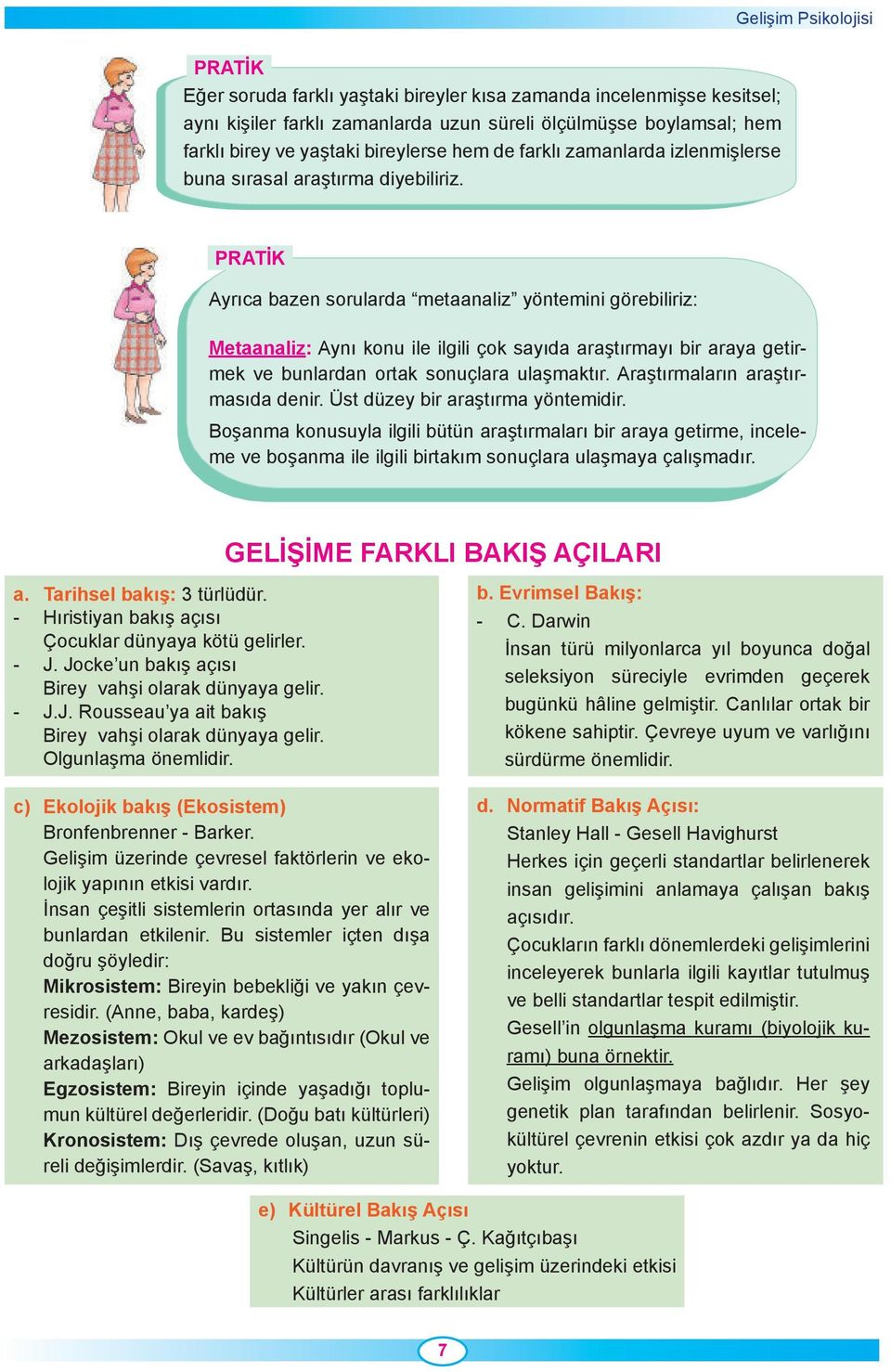 Ayrıca bazen sorularda metaanaliz yöntemini görebiliriz: Metaanaliz: Aynı konu ile ilgili çok sayıda araştırmayı bir araya getirmek ve bunlardan ortak sonuçlara ulaşmaktır.