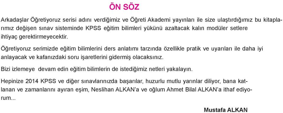 Öğretiyoruz serimizde eğitim bilimlerini ders anlatımı tarzında özellikle pratik ve uyarıları ile daha iyi anlayacak ve kafanızdaki soru işaretlerini gidermiş olacaksınız.