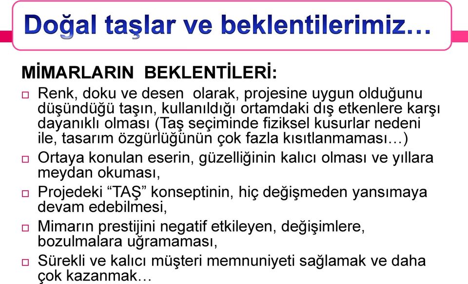 eserin, güzelliğinin kalıcı olması ve yıllara meydan okuması, Projedeki TAġ konseptinin, hiç değiģmeden yansımaya devam edebilmesi,