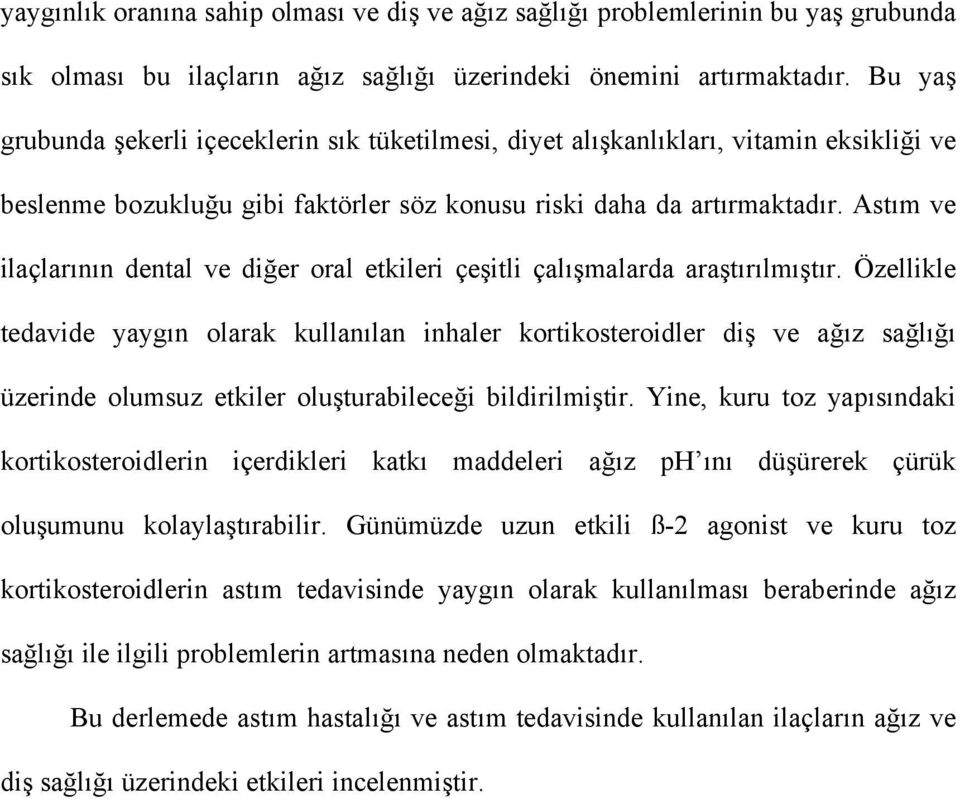 Astım ve ilaçlarının dental ve diğer oral etkileri çeşitli çalışmalarda araştırılmıştır.