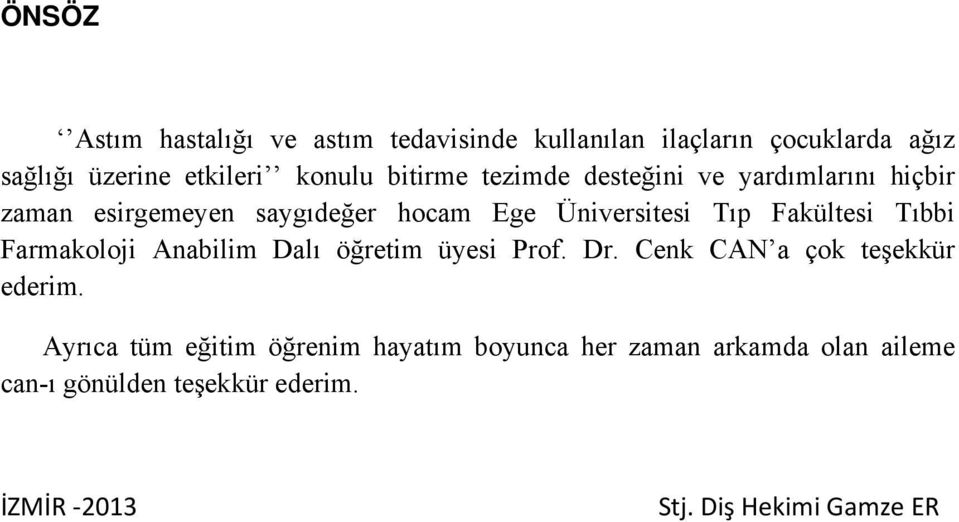 Fakültesi Tıbbi Farmakoloji Anabilim Dalı öğretim üyesi Prof. Dr. Cenk CAN a çok teşekkür ederim.