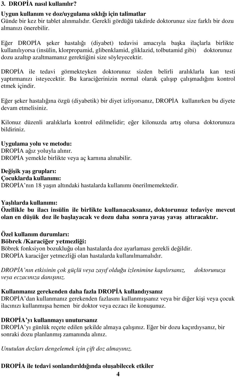 gerektiğini size söyleyecektir. DROPİA ile tedavi görmekteyken doktorunuz sizden belirli aralıklarla kan testi yaptırmanızı isteyecektir.