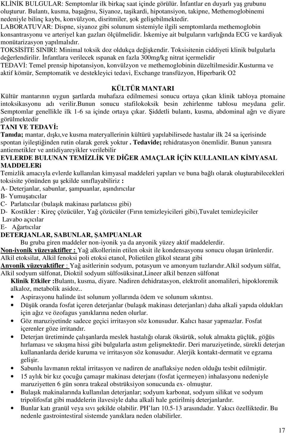 LABORATUVAR: Dispne, siyanoz gibi solunum sistemiyle ilgili semptomlarda methemoglobin konsantrasyonu ve arteriyel kan gazları ölçülmelidir.